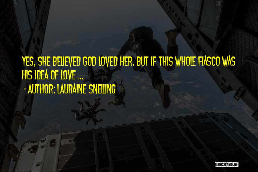 Lauraine Snelling Quotes: Yes, She Believed God Loved Her. But If This Whole Fiasco Was His Idea Of Love ...