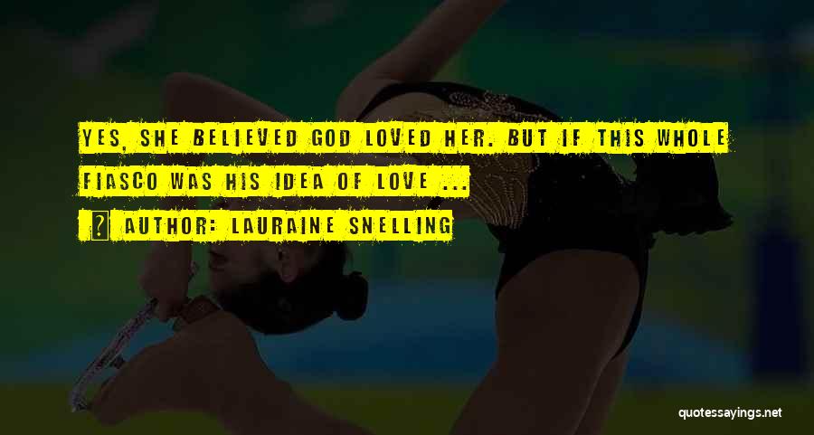 Lauraine Snelling Quotes: Yes, She Believed God Loved Her. But If This Whole Fiasco Was His Idea Of Love ...