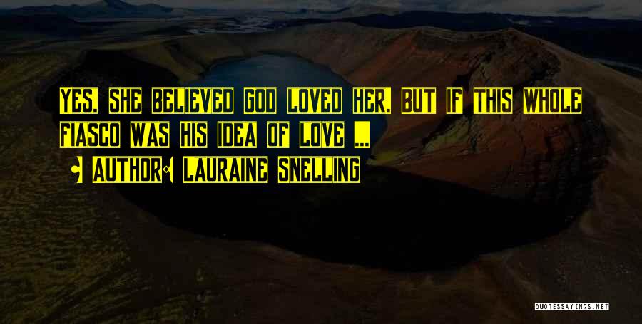 Lauraine Snelling Quotes: Yes, She Believed God Loved Her. But If This Whole Fiasco Was His Idea Of Love ...