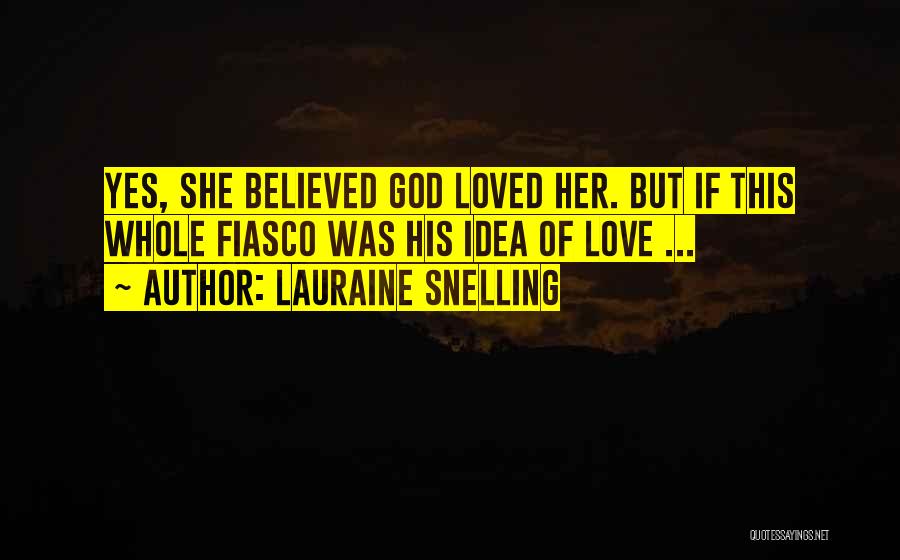 Lauraine Snelling Quotes: Yes, She Believed God Loved Her. But If This Whole Fiasco Was His Idea Of Love ...