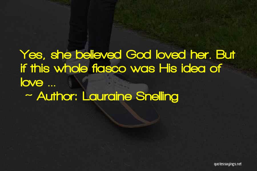 Lauraine Snelling Quotes: Yes, She Believed God Loved Her. But If This Whole Fiasco Was His Idea Of Love ...