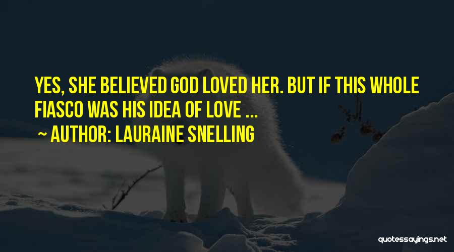 Lauraine Snelling Quotes: Yes, She Believed God Loved Her. But If This Whole Fiasco Was His Idea Of Love ...