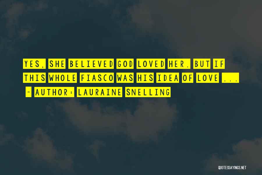 Lauraine Snelling Quotes: Yes, She Believed God Loved Her. But If This Whole Fiasco Was His Idea Of Love ...