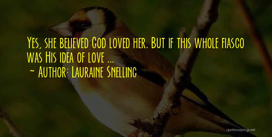 Lauraine Snelling Quotes: Yes, She Believed God Loved Her. But If This Whole Fiasco Was His Idea Of Love ...