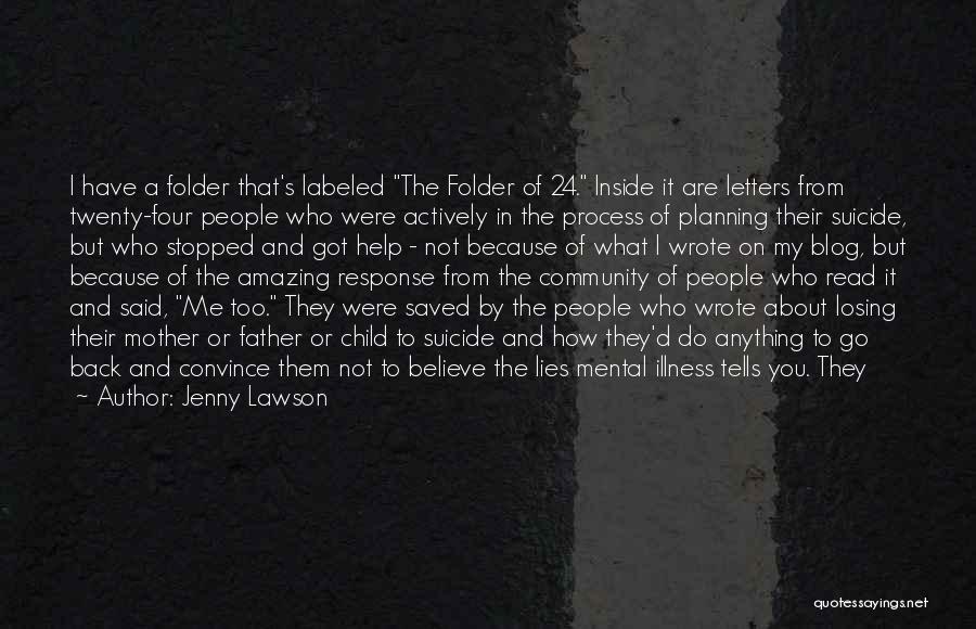 Jenny Lawson Quotes: I Have A Folder That's Labeled The Folder Of 24. Inside It Are Letters From Twenty-four People Who Were Actively