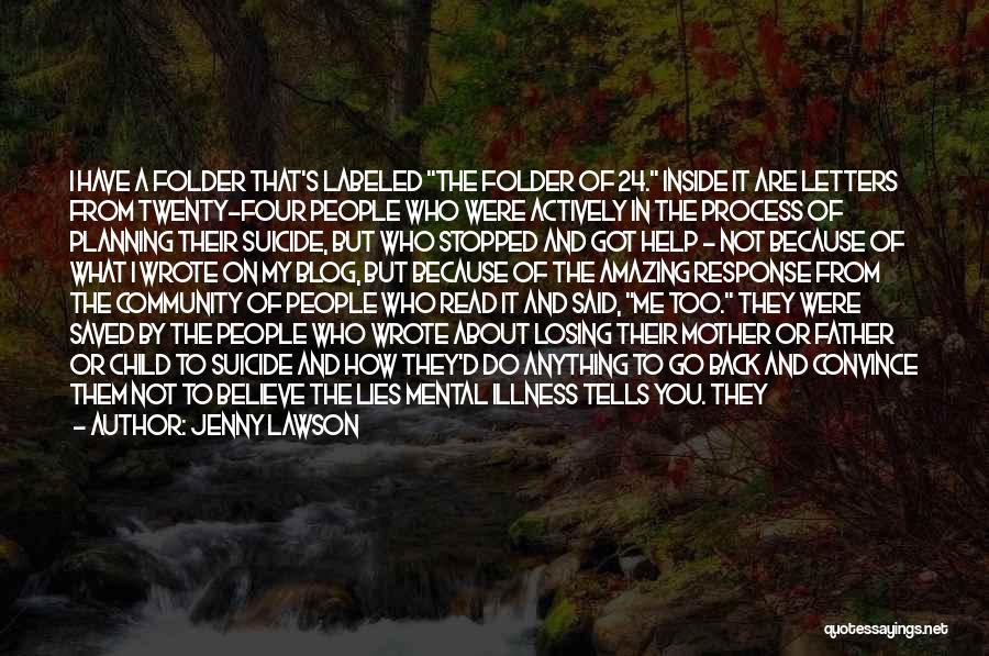 Jenny Lawson Quotes: I Have A Folder That's Labeled The Folder Of 24. Inside It Are Letters From Twenty-four People Who Were Actively