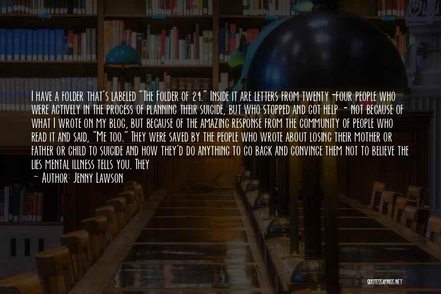 Jenny Lawson Quotes: I Have A Folder That's Labeled The Folder Of 24. Inside It Are Letters From Twenty-four People Who Were Actively