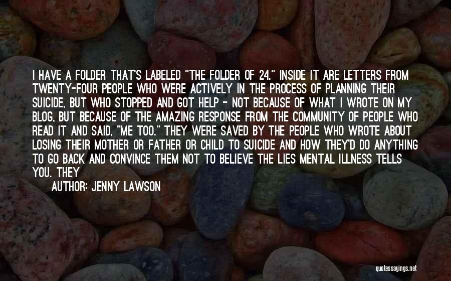 Jenny Lawson Quotes: I Have A Folder That's Labeled The Folder Of 24. Inside It Are Letters From Twenty-four People Who Were Actively