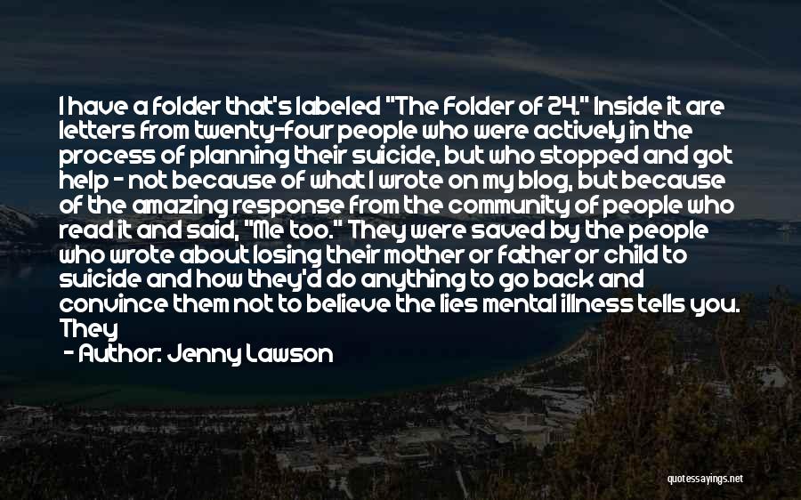 Jenny Lawson Quotes: I Have A Folder That's Labeled The Folder Of 24. Inside It Are Letters From Twenty-four People Who Were Actively