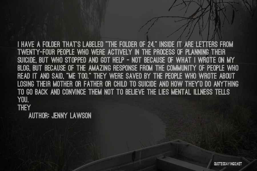 Jenny Lawson Quotes: I Have A Folder That's Labeled The Folder Of 24. Inside It Are Letters From Twenty-four People Who Were Actively