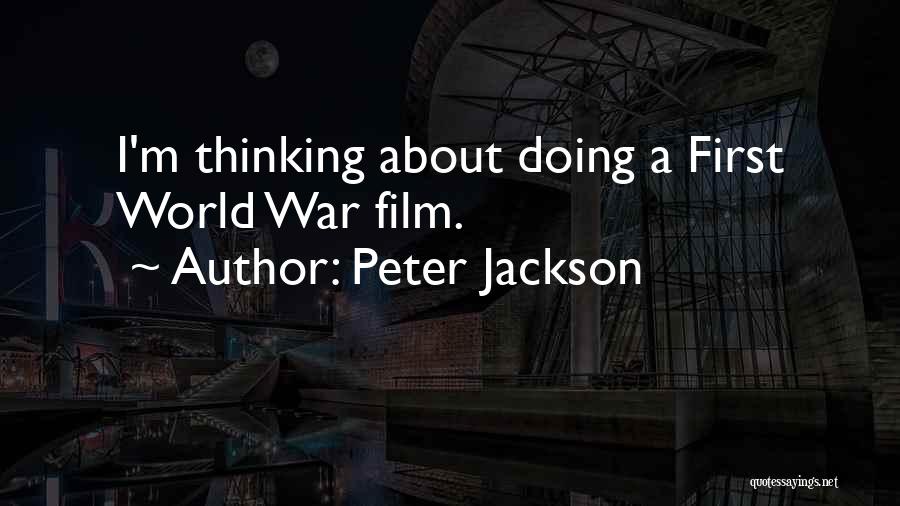 Peter Jackson Quotes: I'm Thinking About Doing A First World War Film.