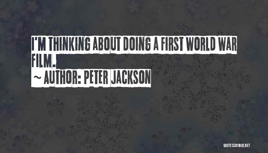 Peter Jackson Quotes: I'm Thinking About Doing A First World War Film.