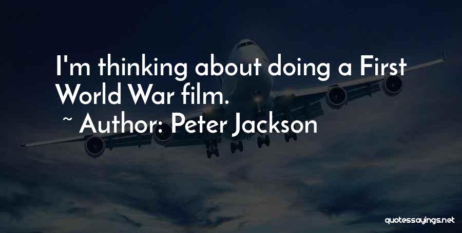 Peter Jackson Quotes: I'm Thinking About Doing A First World War Film.