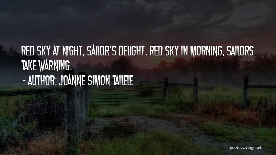 Joanne Simon Tailele Quotes: Red Sky At Night, Sailor's Delight. Red Sky In Morning, Sailors Take Warning.