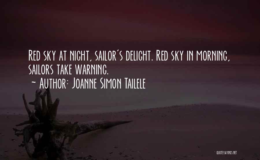 Joanne Simon Tailele Quotes: Red Sky At Night, Sailor's Delight. Red Sky In Morning, Sailors Take Warning.