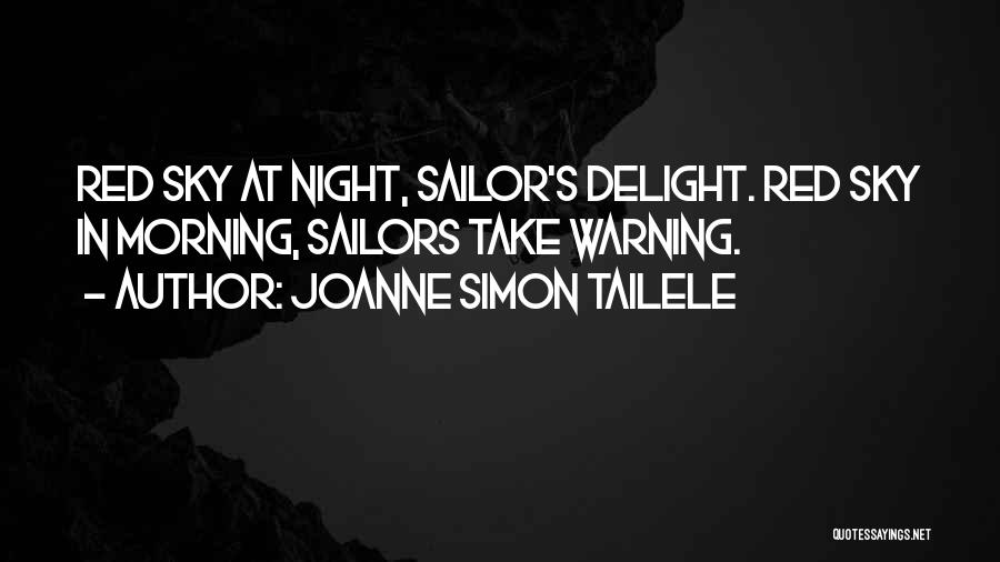 Joanne Simon Tailele Quotes: Red Sky At Night, Sailor's Delight. Red Sky In Morning, Sailors Take Warning.
