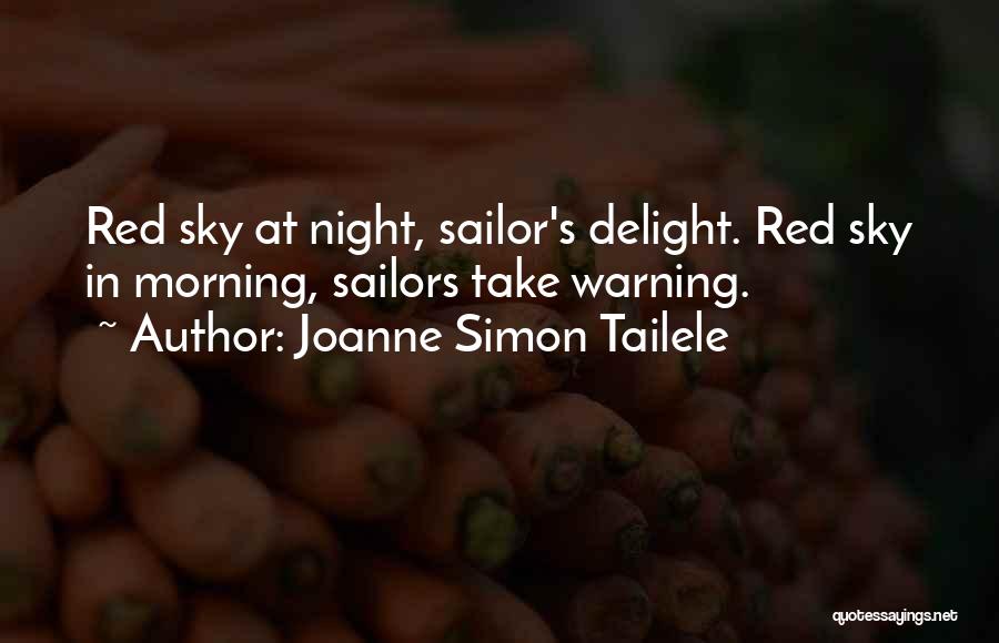 Joanne Simon Tailele Quotes: Red Sky At Night, Sailor's Delight. Red Sky In Morning, Sailors Take Warning.