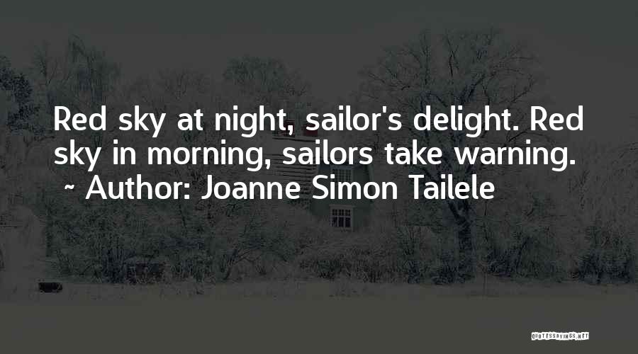 Joanne Simon Tailele Quotes: Red Sky At Night, Sailor's Delight. Red Sky In Morning, Sailors Take Warning.