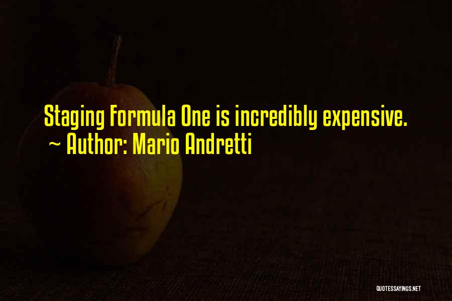 Mario Andretti Quotes: Staging Formula One Is Incredibly Expensive.