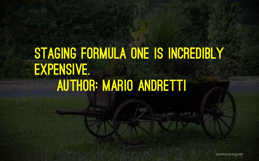 Mario Andretti Quotes: Staging Formula One Is Incredibly Expensive.