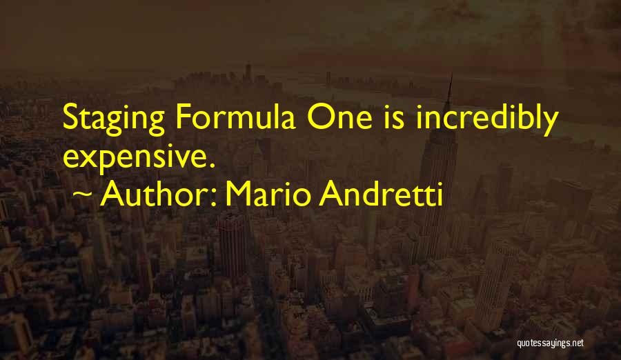 Mario Andretti Quotes: Staging Formula One Is Incredibly Expensive.