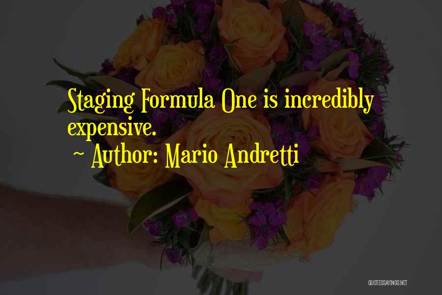 Mario Andretti Quotes: Staging Formula One Is Incredibly Expensive.