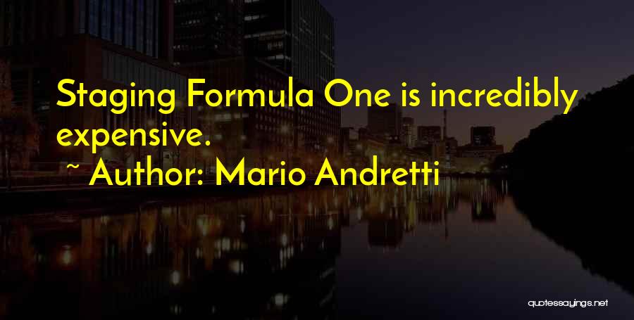 Mario Andretti Quotes: Staging Formula One Is Incredibly Expensive.