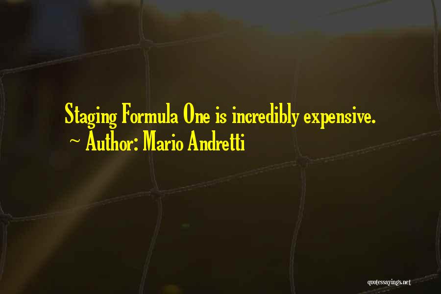 Mario Andretti Quotes: Staging Formula One Is Incredibly Expensive.