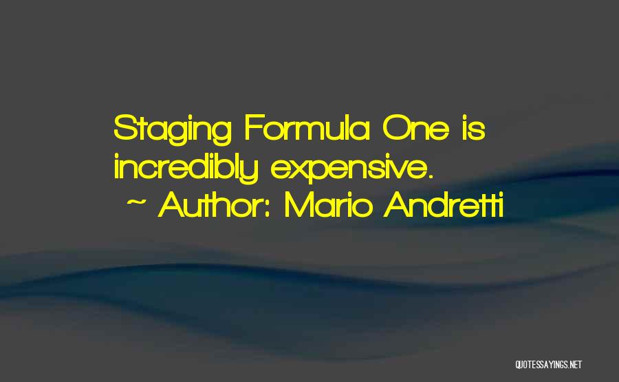 Mario Andretti Quotes: Staging Formula One Is Incredibly Expensive.