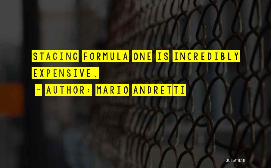 Mario Andretti Quotes: Staging Formula One Is Incredibly Expensive.