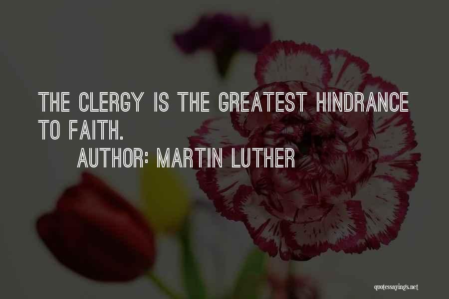 Martin Luther Quotes: The Clergy Is The Greatest Hindrance To Faith.