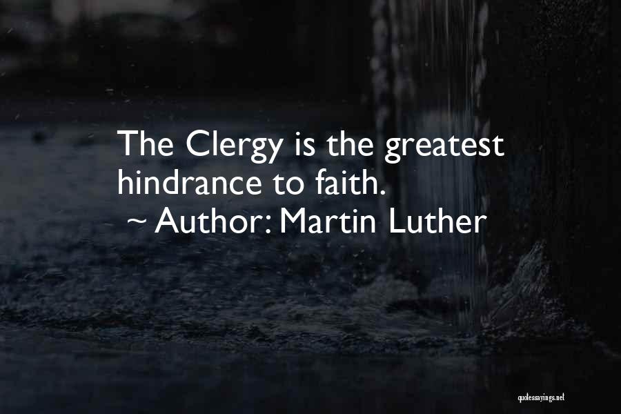 Martin Luther Quotes: The Clergy Is The Greatest Hindrance To Faith.