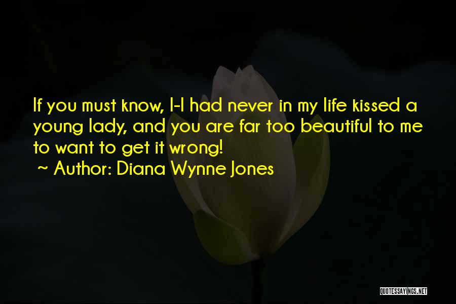 Diana Wynne Jones Quotes: If You Must Know, I-i Had Never In My Life Kissed A Young Lady, And You Are Far Too Beautiful