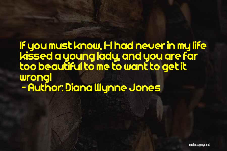 Diana Wynne Jones Quotes: If You Must Know, I-i Had Never In My Life Kissed A Young Lady, And You Are Far Too Beautiful