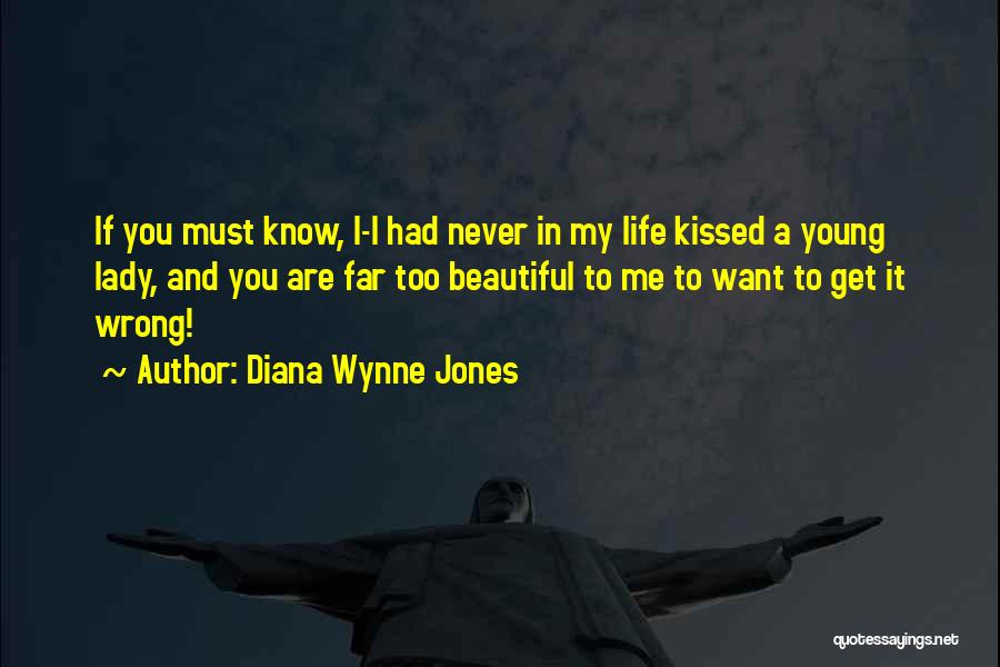 Diana Wynne Jones Quotes: If You Must Know, I-i Had Never In My Life Kissed A Young Lady, And You Are Far Too Beautiful