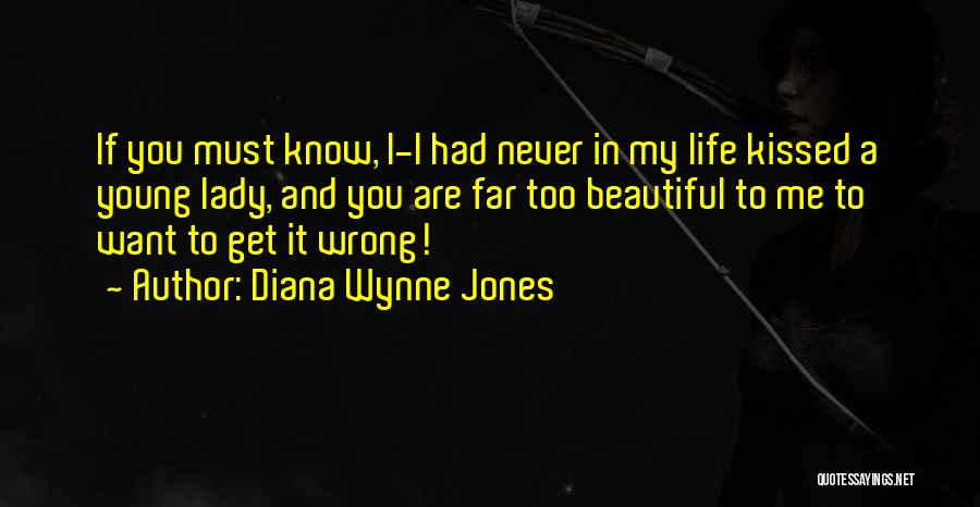 Diana Wynne Jones Quotes: If You Must Know, I-i Had Never In My Life Kissed A Young Lady, And You Are Far Too Beautiful