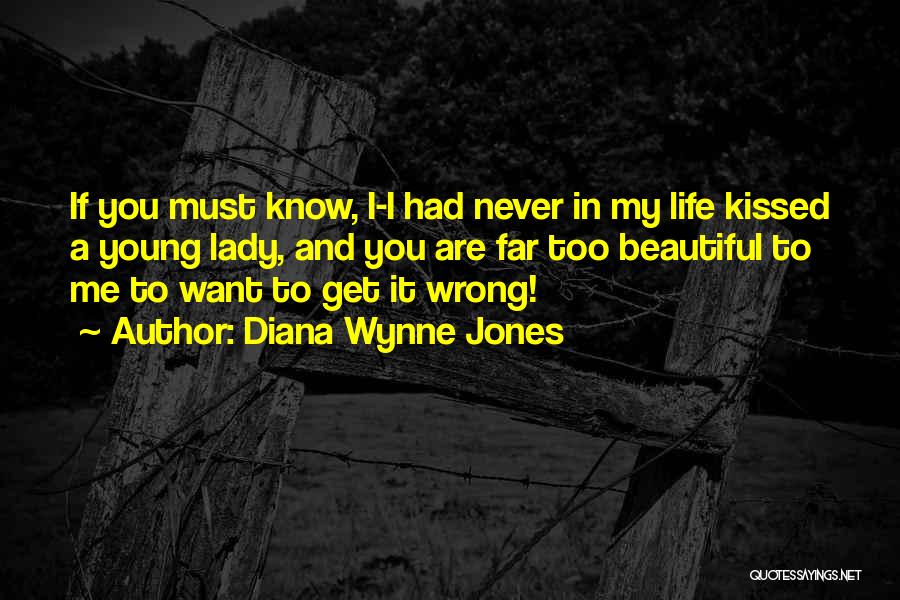 Diana Wynne Jones Quotes: If You Must Know, I-i Had Never In My Life Kissed A Young Lady, And You Are Far Too Beautiful