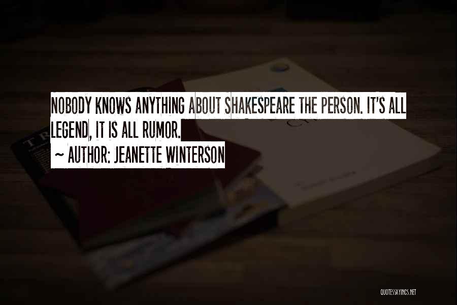 Jeanette Winterson Quotes: Nobody Knows Anything About Shakespeare The Person. It's All Legend, It Is All Rumor.