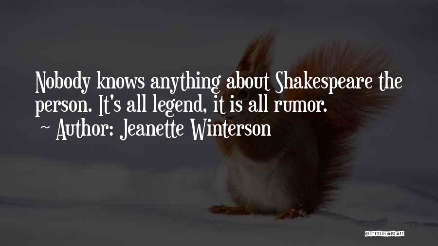 Jeanette Winterson Quotes: Nobody Knows Anything About Shakespeare The Person. It's All Legend, It Is All Rumor.