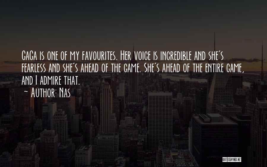 Nas Quotes: Gaga Is One Of My Favourites. Her Voice Is Incredible And She's Fearless And She's Ahead Of The Game. She's