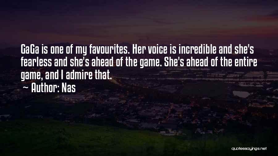 Nas Quotes: Gaga Is One Of My Favourites. Her Voice Is Incredible And She's Fearless And She's Ahead Of The Game. She's