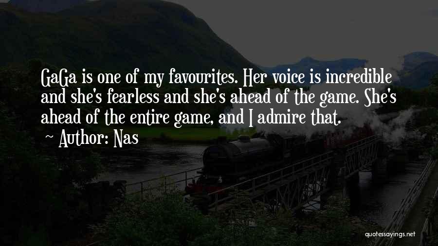 Nas Quotes: Gaga Is One Of My Favourites. Her Voice Is Incredible And She's Fearless And She's Ahead Of The Game. She's