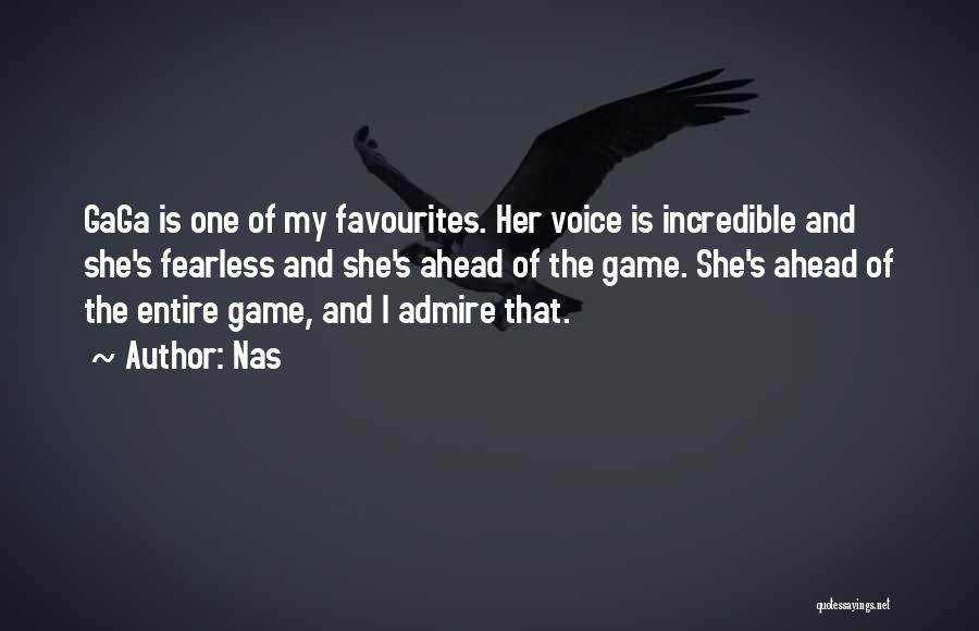 Nas Quotes: Gaga Is One Of My Favourites. Her Voice Is Incredible And She's Fearless And She's Ahead Of The Game. She's