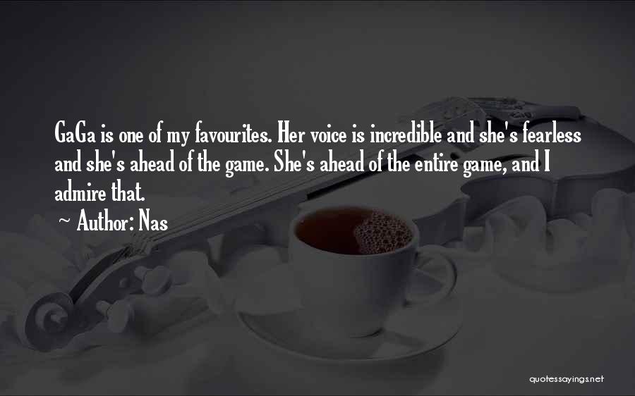 Nas Quotes: Gaga Is One Of My Favourites. Her Voice Is Incredible And She's Fearless And She's Ahead Of The Game. She's