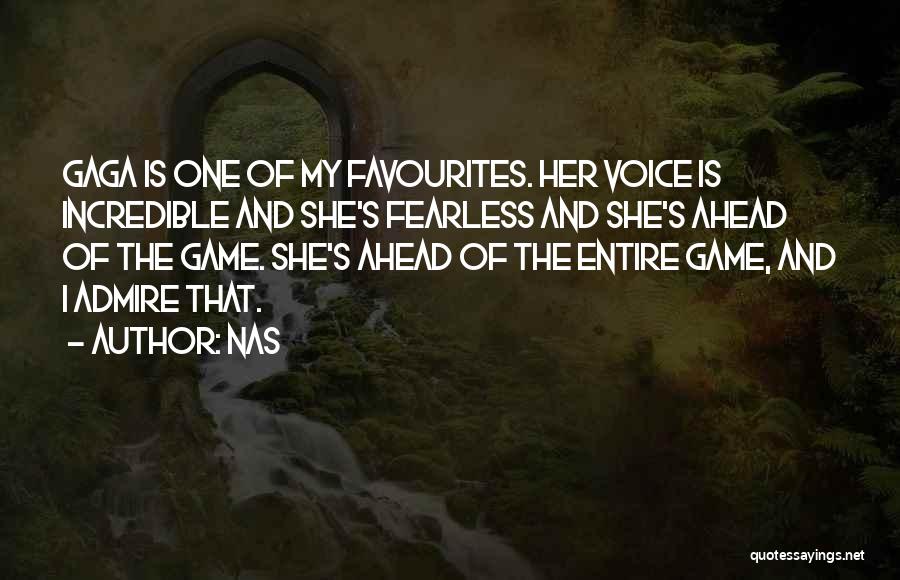 Nas Quotes: Gaga Is One Of My Favourites. Her Voice Is Incredible And She's Fearless And She's Ahead Of The Game. She's