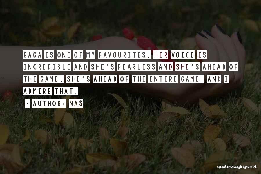 Nas Quotes: Gaga Is One Of My Favourites. Her Voice Is Incredible And She's Fearless And She's Ahead Of The Game. She's