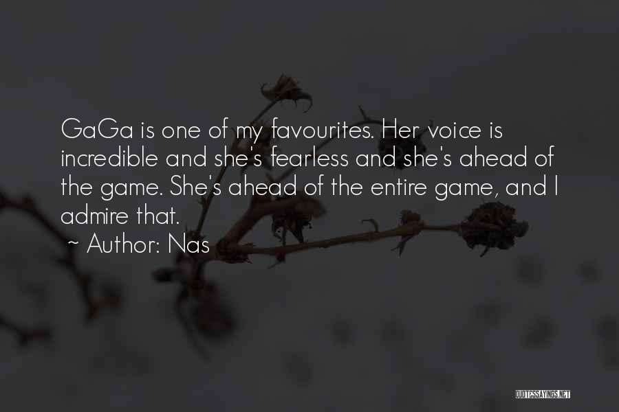 Nas Quotes: Gaga Is One Of My Favourites. Her Voice Is Incredible And She's Fearless And She's Ahead Of The Game. She's