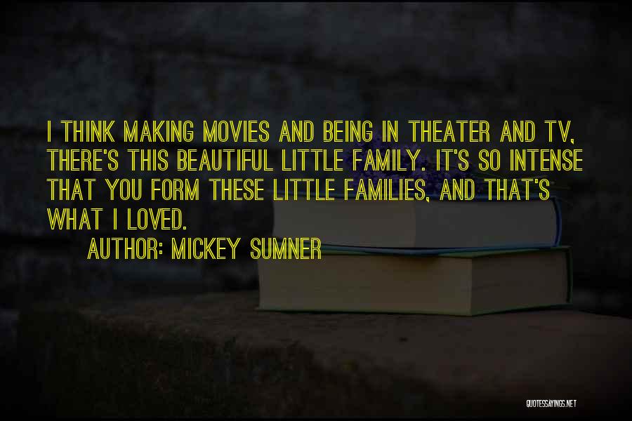 Mickey Sumner Quotes: I Think Making Movies And Being In Theater And Tv, There's This Beautiful Little Family. It's So Intense That You