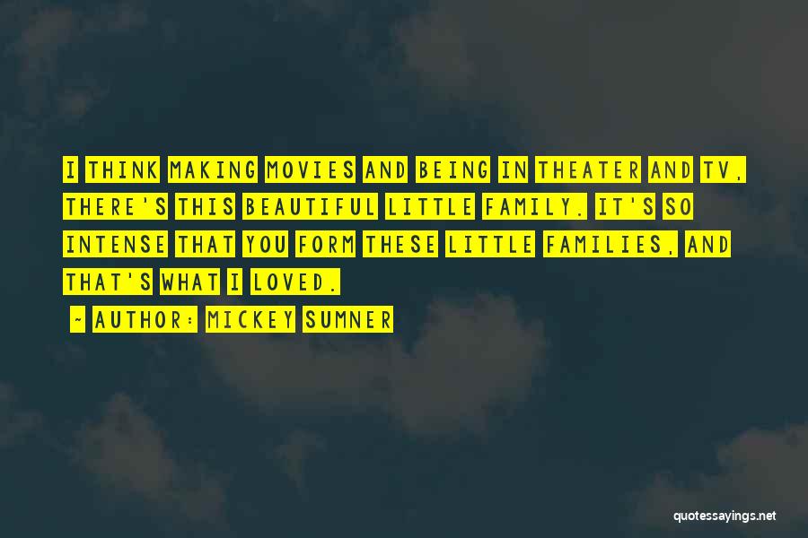 Mickey Sumner Quotes: I Think Making Movies And Being In Theater And Tv, There's This Beautiful Little Family. It's So Intense That You