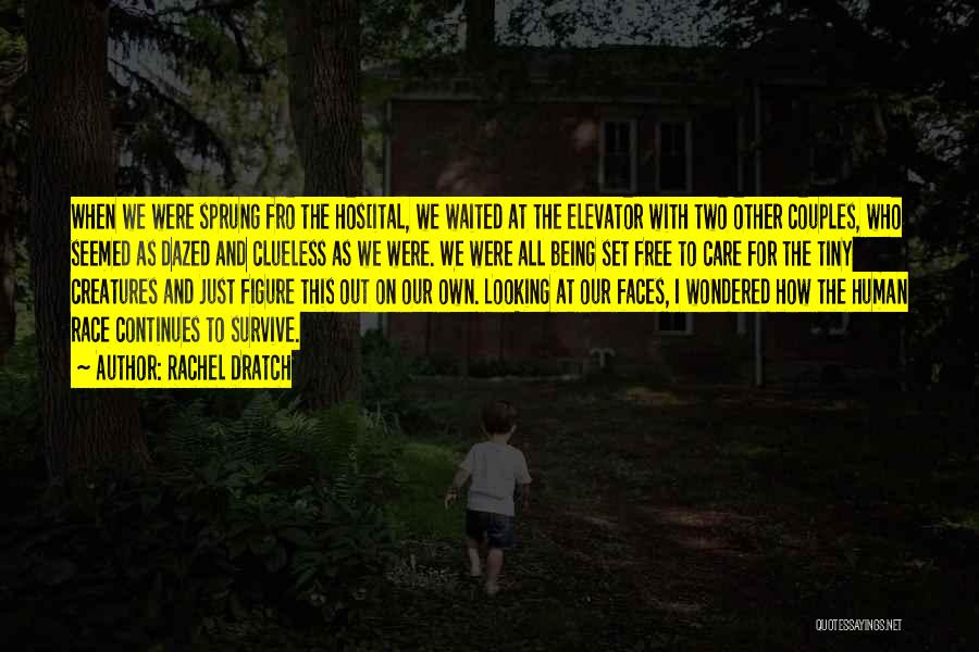 Rachel Dratch Quotes: When We Were Sprung Fro The Hos[ital, We Waited At The Elevator With Two Other Couples, Who Seemed As Dazed